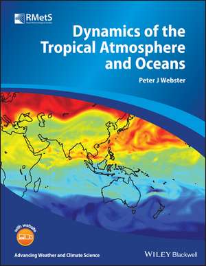 Dynamics of The Tropical Atmosphere and Oceans de PJ Webster