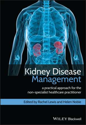 Kidney Disease Management: A Practical Approach for the Non–Specialist Healthcare Practitioner de Rachel Lewis