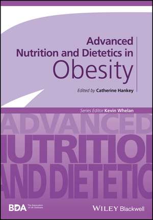 Advanced Nutrition and Dietetics in Obesity de Catherine Hankey