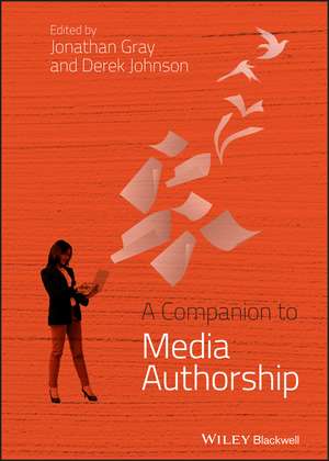 A Companion to Media Authorship de J. Gray