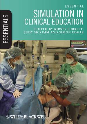 Essential Simulation in Clinical Education de K Forrest