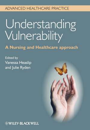 Understanding Vulnerability – A Nursing and Healthcare Approach de V Heaslip