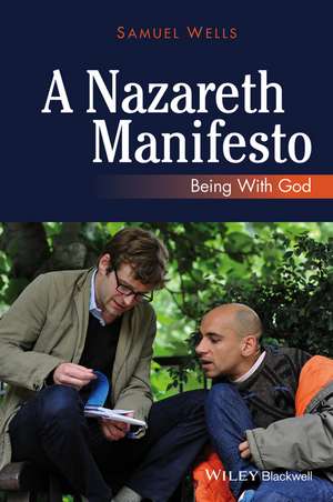 A Nazareth Manifesto: Being with God de S Wells