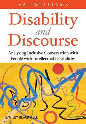 Disability and Discourse – Analysing Inclusive Conversation with People with Intellectual Disabilities de V Williams