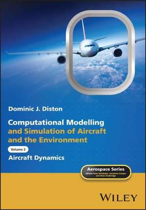 Computational Modelling and Simulation of Aircraft and the Environment, Volume 2 de Dominic J Diston