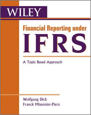 Financial Reporting under IFRS – A Topic Based Approach de W Dick