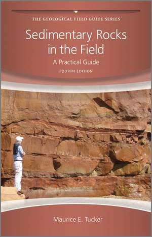 Sedimentary Rocks in the Field – A Practical Guide 4e de M Tucker