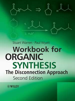 Workbook for Organic Synthesis – The Disconnection Approach 2e de S G Warren