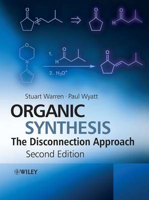 Organic Synthesis – The Disconnection Approach 2e de S G Warren