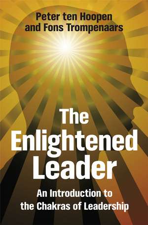 The Enlightened Leader – An Introduction to the Chakras of Leadership de P ten Hoopen