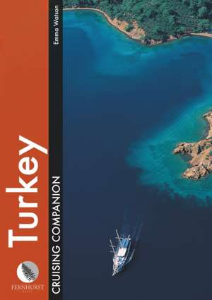 Turkey Cruising Companion – A yachtsman`s pilot and cruising guide to ports and harbours from the Cesme peninsula to Antalya de Emma Watson