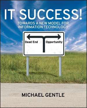 It Success ! – Towards a New Model for Information Technology de M Gentle