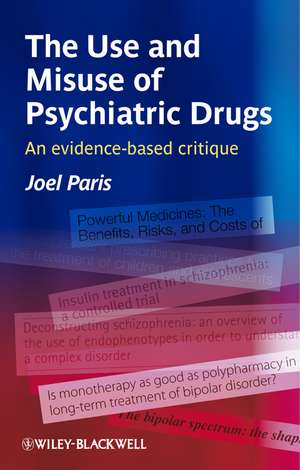 The Use and Misuse of Psychiatric Drugs – An Evidence–Based Critique de J Paris