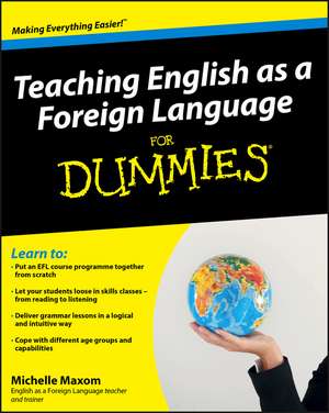 Teaching English as a Foreign Language For Dummies de MM Maxom