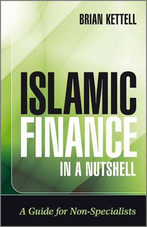 Islamic Finance in a Nutshell – A Guide for Non–Specialists de B Kettell