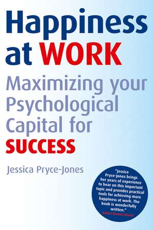 Happiness at Work – Maximizing Psychological Capital for Success de JPJ Pryce–Jones