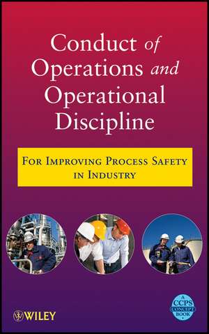 Conduct of Operations and Operational Discipline – For Improving Process Safety in Industry de CCPS