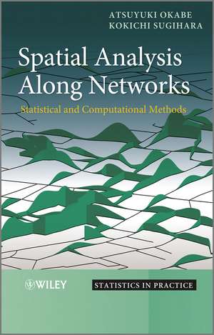 Spatial Analysis Along Networks de Atsuyuki Okabe