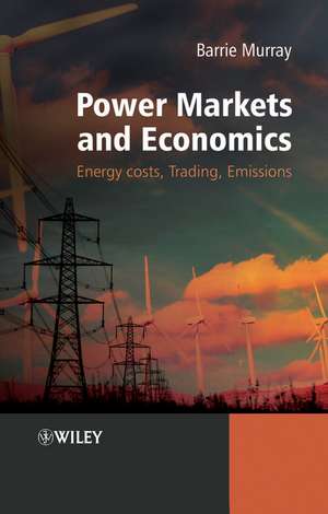 Power Markets and Economics – Energy Costs, Trading, Emmissions de B Murray