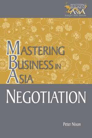 Negotiation in Mastering Business in Asia Series de P Nixon