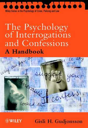 The Psychology of Interrogations & Confessions – A Handbook de GH Gudjonsson