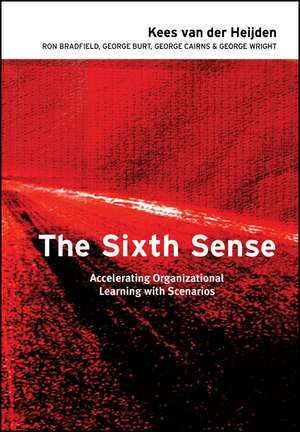 The Sixth Sense – Accelerating Organisational Learning with Scenarios de K Van der Heijden