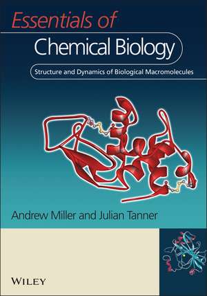 Essentials of Chemical Biology: Structure and Dynamics of Biological Macromolecules de Andrew D. Miller