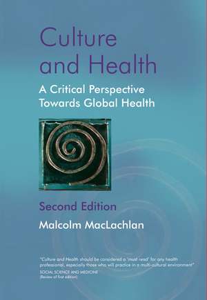 Culture and Health – A Critical Perspective Towards Global Health 2e de M MacLachlan