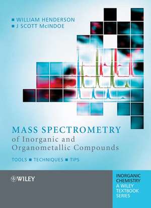 Mass Spectrometry of Inorganic and Organometallic Compounds – Tools, Techniques, Tips de W Henderson