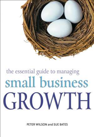 The Essential Guide to Managing Small Business Growth de P. Wilson