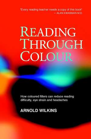 Reading through Colour – How Coloured Filters Can Reduce Reading Difficulty, Eye–strain and Headaches de A Wilkins