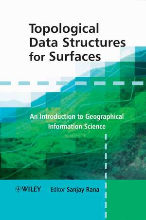 Topological Data Structures for Surfaces – An Introduction to Geographical Information Science de S Rana