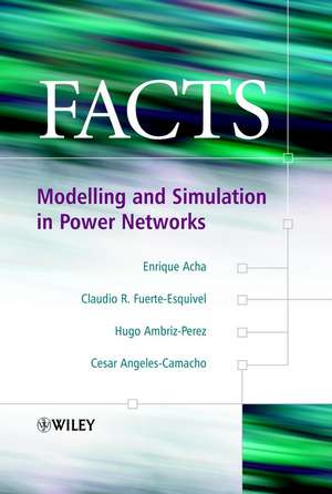 FACTS – Modelling and Simulation in Power Networks de E Acha