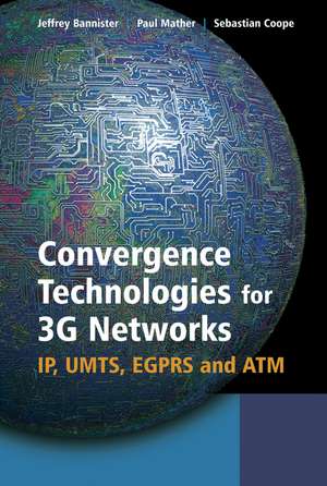 Convergence Technologies for 3G Networks – IP, UMTS, EGPRS and ATM de J Bannister