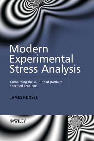 Modern Experimental Stress Analysis – Completing the Solution of Partially Specified Problems de JF Doyle