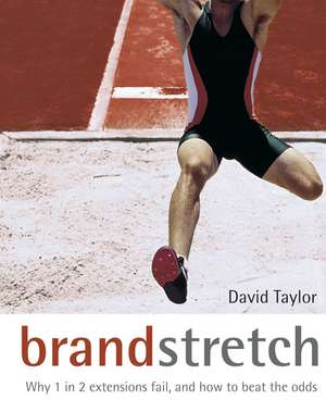 Brand Stretch – Why 1 in 2 Extensions Fail, and How to Beat the Odds de D. Taylor