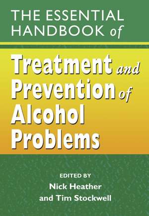 The Essential Handbook of Treatment and Prevention of Alcohol Problems de N Heather