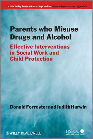 Parents Who Misuse Drugs and Alcohol – Effective Interventions in Social Work and Child Protection de D Forrester