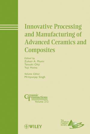 Innovative Processing and Manufacturing of Advanced Ceramics and Composites – Ceramic Transactions V212 de ZA Munir