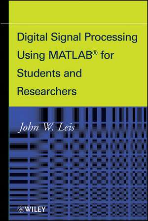 Digital Signal Processing Using MATLAB for Students and Researchers de John W Leis