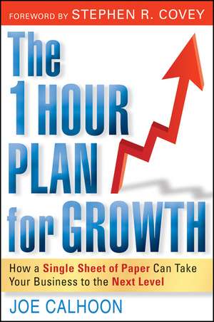 The One Hour Plan for Growth – How a Single Sheet of Paper Can Take Your Business to the Next Level de J Calhoon