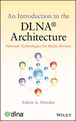 An Introduction to the DLNA (R) Architecture – Network Technologies for Media Devices de EA Heredia