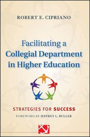 Facilitating a Collegial Department in Higher Education – Strategies for Success de R Cipriano