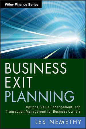 Business Exit Planning – Options, Value Enhancement, and Transaction Management for Business Owners de L Nemethy