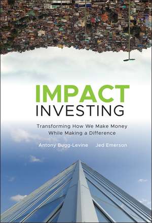 Impact Investing: Transforming How We Make Money While Making a Difference de A Bugg–Levine