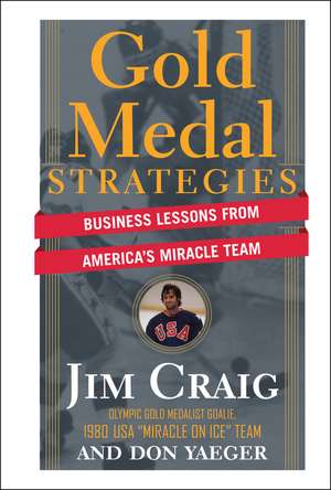 Gold Medal Strategies – Business Lessons From America′s Miracle Team de J Craig