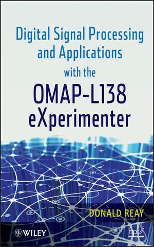 Digital Signal Processing and Applications with the OMAP – L138 eXperimenter de D Reay