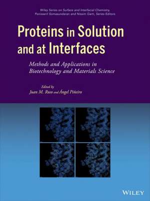 Proteins in Solution and at Interfaces: Methods and Applications in Biotechnology and Materials Science de Juan M. Ruso