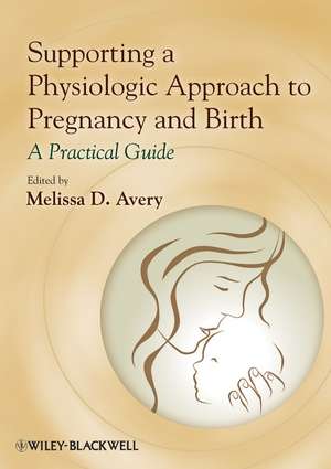 Supporting a Physiologic Approach to Pregnancy and Birth de M Avery