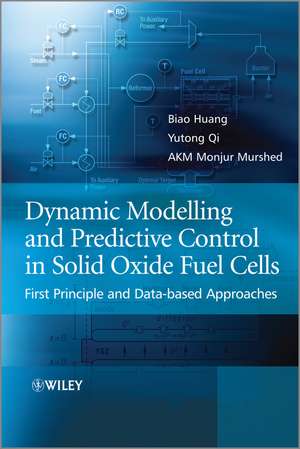 Dynamic Modelling and Predictive Control in Solid Oxide Fuel Cells – First Principle and Data–based Approaches de B Huang